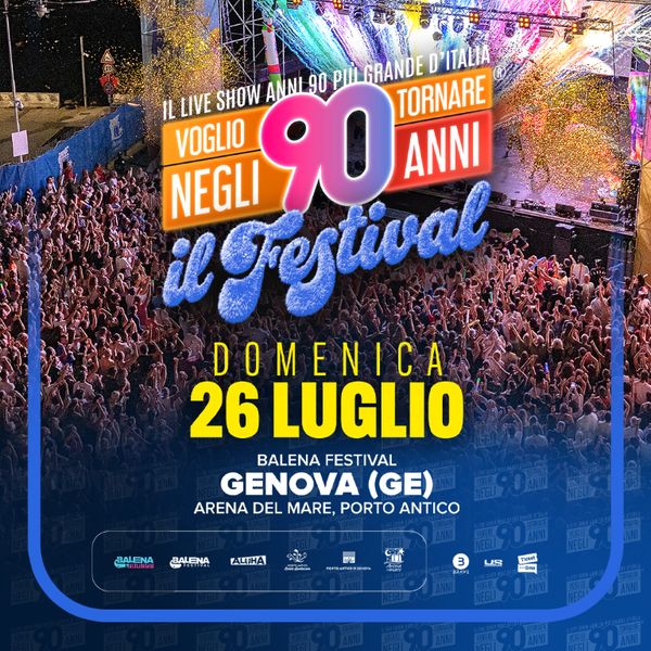 Voglio Tornare Negli Anni 90  - Il Festival    Arena del Mare - Area Porto Antico Genova