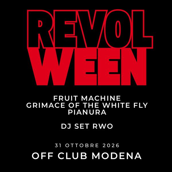 Revolween / Pianura + Grimace Of The White Fly + Fruit Machine OFF MODENA