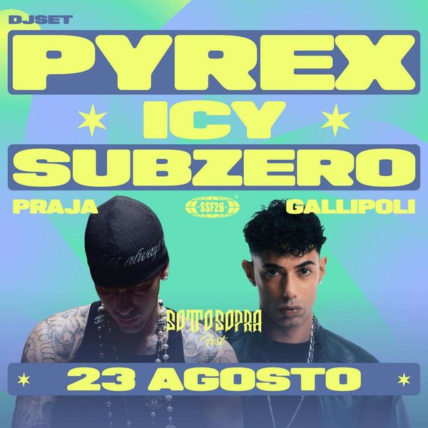 PYREX x ICY SUBZERO x SSF26 Praja Gallipoli