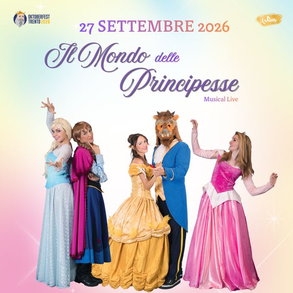 Il Mondo Delle Principesse - Domenica 27 Settembre - Oktoberfest Trento 2026 Trentino Music Arena | Oktoberfest Trento Festzelt TRENTO