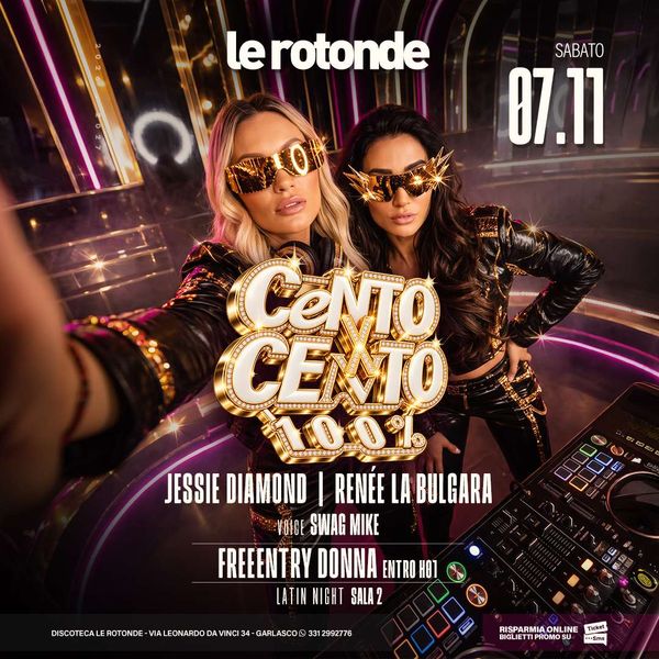 CentoXCento / Jessie Diamond + Renee La Bulgara Discoteca Le Rotonde Garlasco