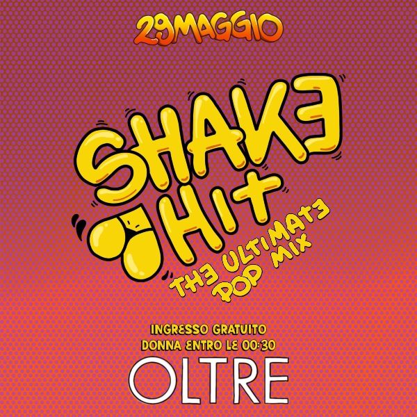 Oltre - Shake Hit // Venerdi 29 Maggio  Oltre Club