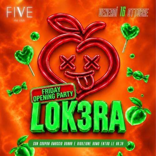 Lok3ra - Friday opening party  FIVE