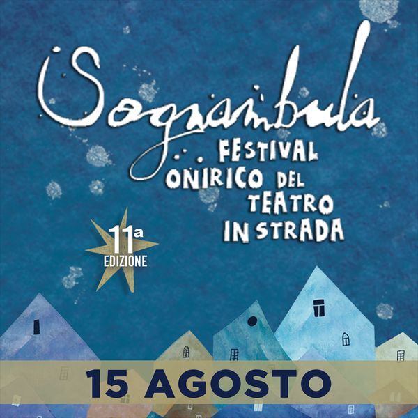 Sognambula - 15 agosto - Festival Onirico del Teatro in Strada BORGO DI SASSETTA