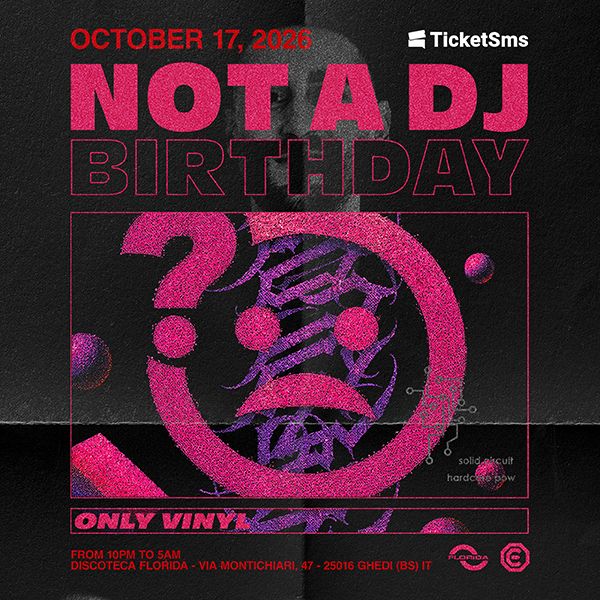 NOT A DJ - Birthday Discoteca Florida Ghedi
