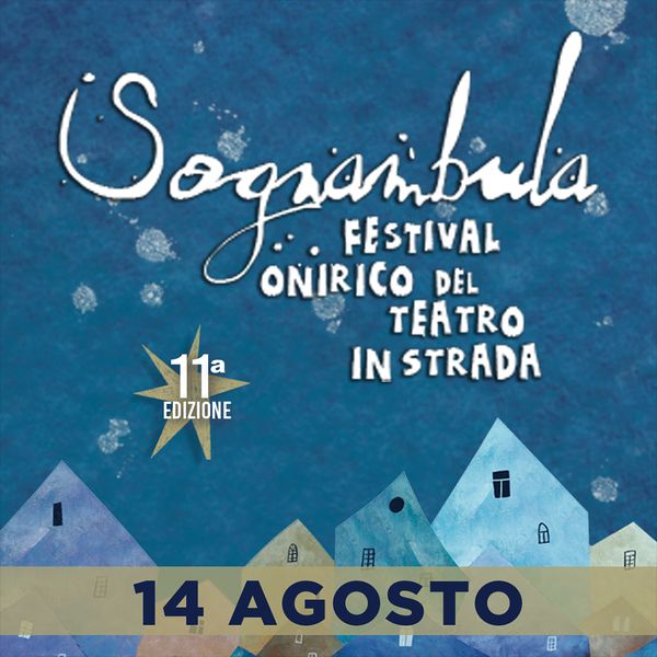 Sognambula - 14 agosto - Festival Onirico del Teatro in Strada BORGO DI SASSETTA