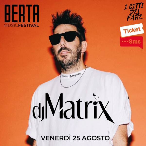 BERTA MUSIC FESTIVAL - DjMATRIX Piazza Torre di Berta