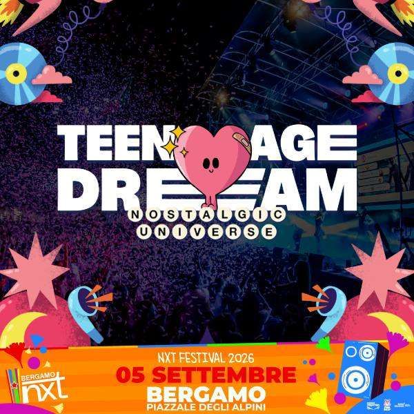 Teenage Dream NXT BERGAMO Bergamo