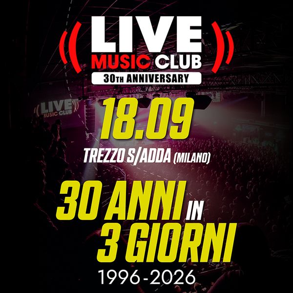 30 ANNI IN 3 GIORNi - Live Club 30th Celebration Party - Giorno 1  Live Club. Trezzo sull'Adda