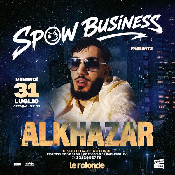 Spow Business presenta: ALKHAZAR Discoteca Le Rotonde Garlasco