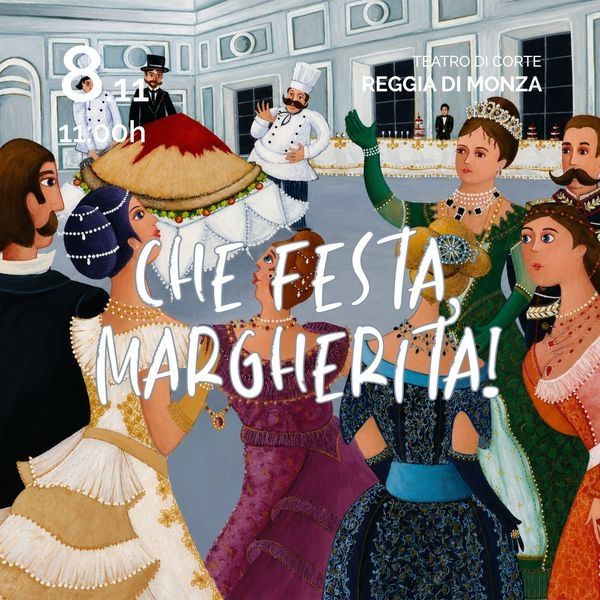 Che Festa, Margherita Teatro di Corte della Reggia Monza Monza