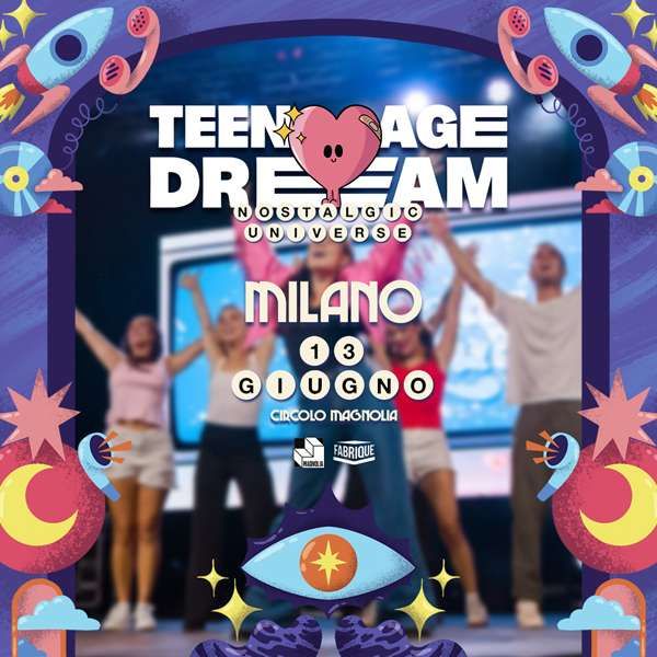 TEENAGE DREAM Circolo Magnolia Milano