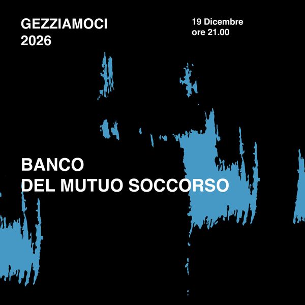 Banco del Mutuo Soccorso // Gezziamoci2026 Auditorium Gervasio Matera