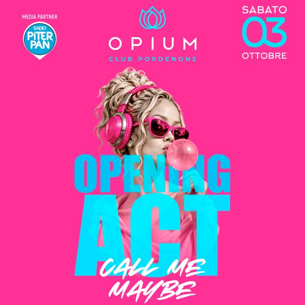 Opening Act - Call Me Maybe Opium Club  Zoppola