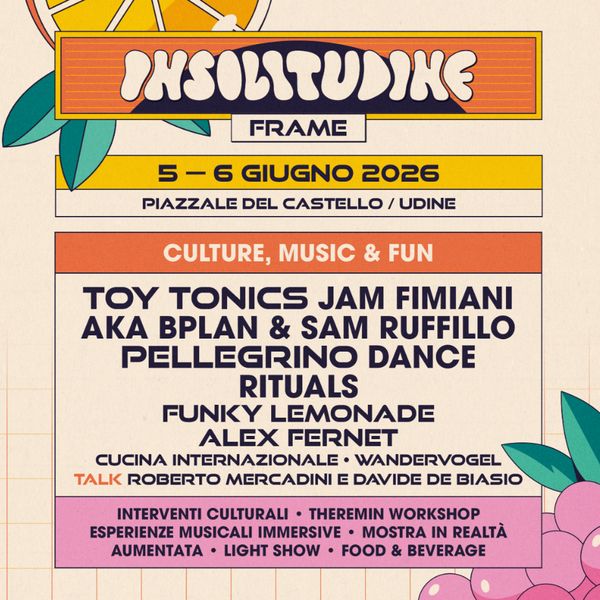INSOLITUDINE 2026 - VEN 5 + SAB 6 Piazzale del Castello, Piazzale della Patria del Friuli